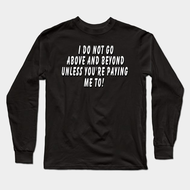 I do not go above and beyond unless you’re Long Sleeve T-Shirt by Orchid's Art